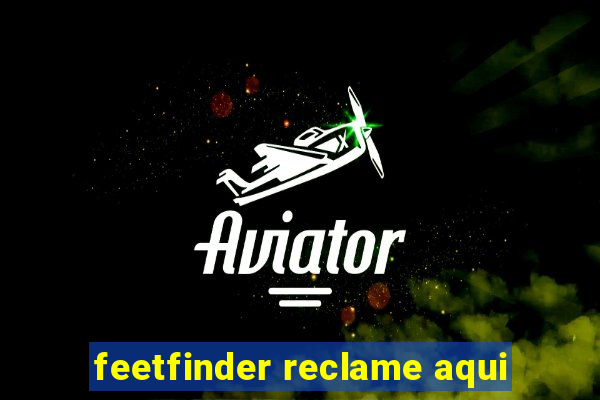 feetfinder reclame aqui